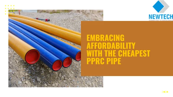 Pipe Revolution 2024: Embracing Affordability with the Cheapest PPRC Pipe