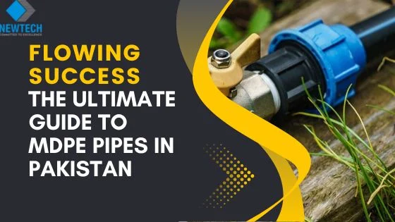 Flowing Success: The Ultimate Guide to MDPE Pipes in Pakistan
