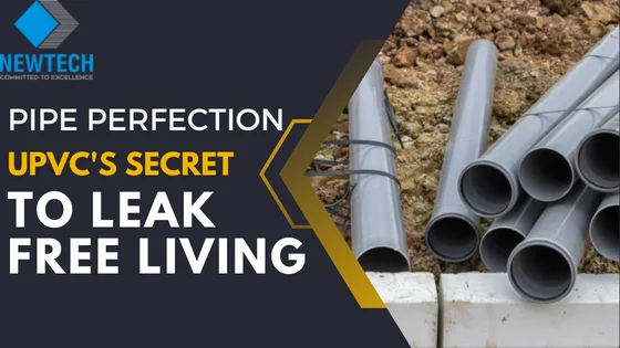 Pipe Perfection: UPVC's Secret to Leak-Free Living