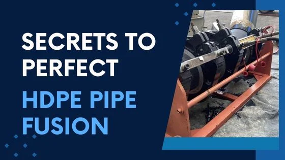 Secrets to Perfect HDPE Pipe Fusion: Achieve Flawless Joints