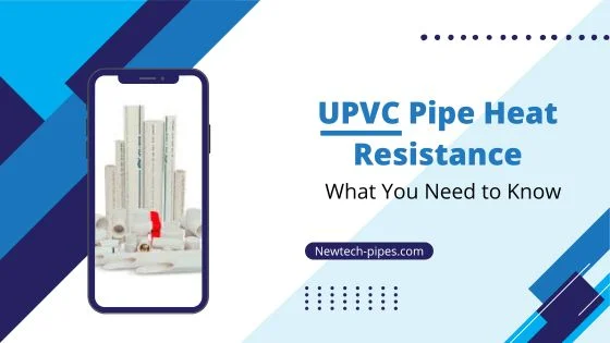 UPVC Pipe Heat Resistance: What You Need to Know