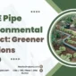 MDPE Pipe Environmental Impact: Greener Solutions