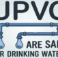 The Truth Is uPVC Pipes Safe for Drinking Water