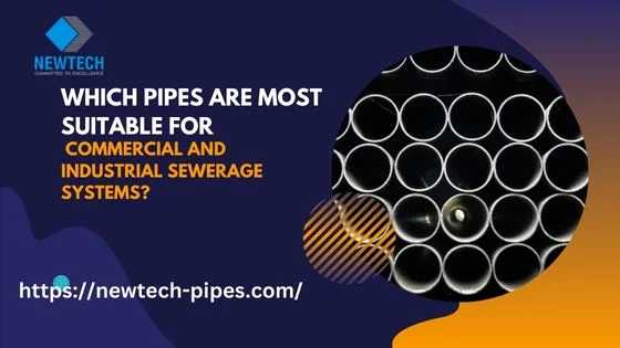 Which Pipes Are Most Suitable for Commercial and Industrial Sewerage Systems